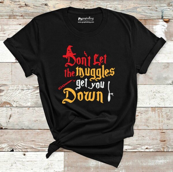 Dont-Let-The-Muggles-Get-You-Down-Cotton-Tshirt