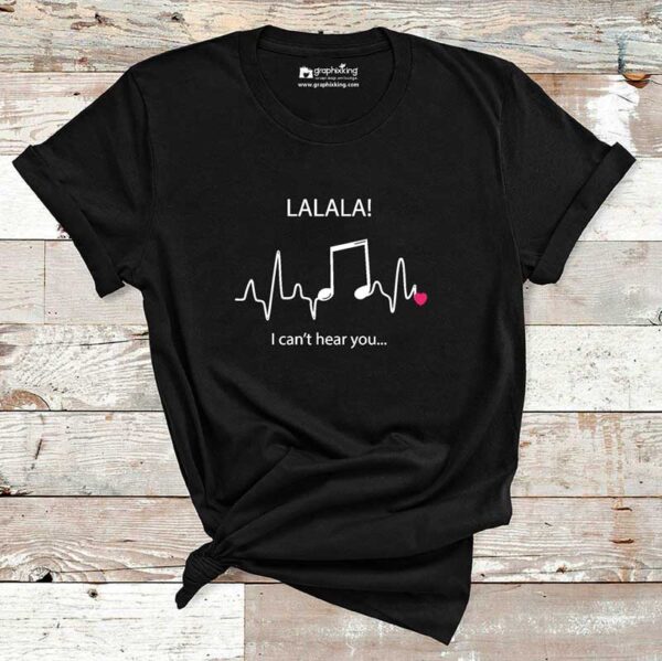 Lalala-I-cant-Here-You-Music-Cotton-Tshirt