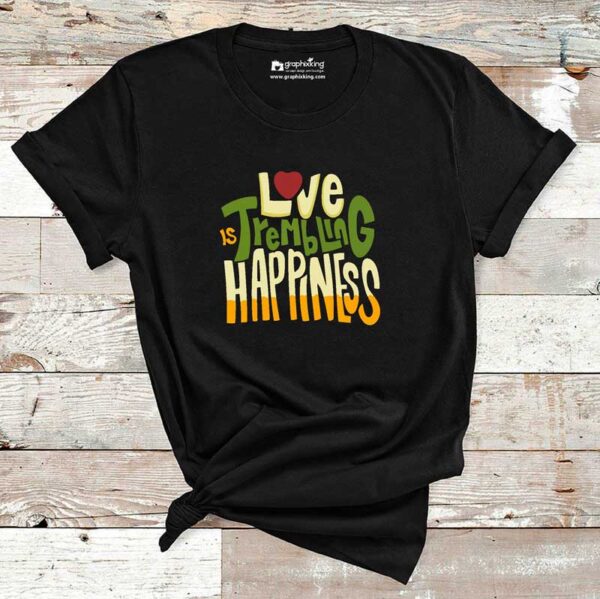 Love-Is-Trembling-Happiness-Cotton-Tshirt