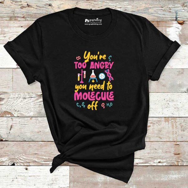 You-Are-Too-Angry-Molecule-Chemisty-Cotton-Tshirt